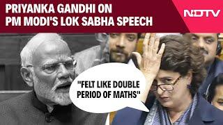 PM Modi Speech | "Felt Like Double Period Of Maths": Priyanka Gandhi On PM Modi's Lok Sabha Speech