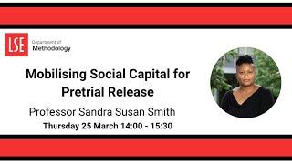 Mobilizing Social Capital for Pretrial Release - Professor Sandra Susan Smith