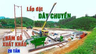 Dây chuyền băm dăm gỗ xuất khẩu 20 Tấn tại Hoà Bình | P3. Lắp đặt thiết bị