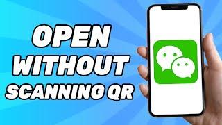 How to Open WeChat Account Without Scanning QR Code 2024