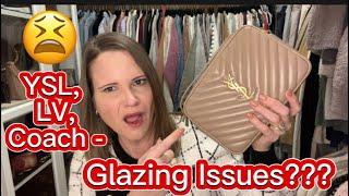 Quality/Glazing Issues???  My Experiences with Coach, Louis Vuitton & Saint Laurent.