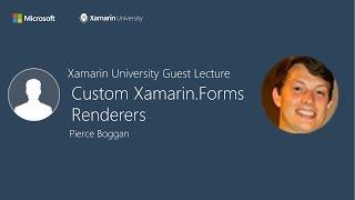 Custom Xamarin.Forms Renderers - Pierce Boggan - Xamarin University Guest Lecture