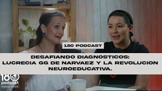 180Podcast #58 - Desafiando Diagnósticos: Lucrecia GG de Narvaez y la Revolución Neuroeducativa.