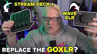 Can the Stream Deck + and the Wave XLR replace the GoXLR?