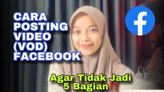 Cara Posting Video VOD di Facebook Profesional Yang Benar Agar Tidak Menjadi 5 Bagian