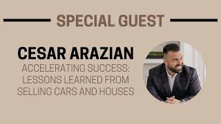 Accelerating Success: Lessons Learned from Selling Cars and Houses - Live with Cesar Arazian