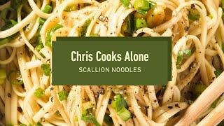 Chris Cooks Alone | The Ultimate Beginner’s Scallion Noodles