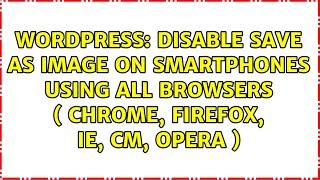 Disable save as image on smartphones using all browsers ( chrome, firefox, ie, cm, opera )