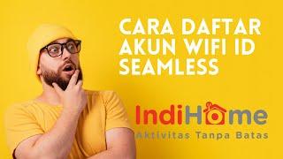 Cara beli akun wifi id seamless untuk pengguna indihome baru