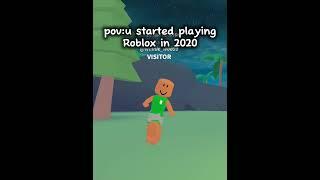 Pov u started playing Roblox in 2020