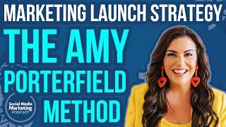 Marketing Launch Strategy: The Amy Porterfield Method