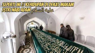 KEHIDUPAN DI SEKITAR MAKAM ISTRI NABI ADAM عليه السلام