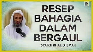 Resep Bahagia dalam Bergaul - Syaikh Khalid Ismail #NasehatUlama