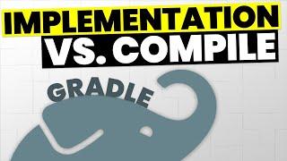 Gradle Implementation vs. Compile Dependencies