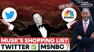 After Buying Twitter and Turning it into X, Will Elon Musk buy MSNBC? | Firstpost America