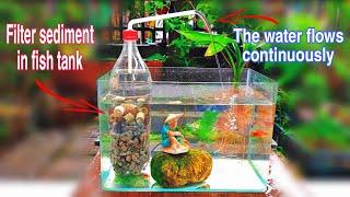 Make water flow continuously in fish tank and filter fish tank