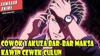 COWOK YAKUZA BAR-BAR MAKSA CEWEK CULUN BUAT KAWIN - ALUR CERITA ANIME ROMANTIS