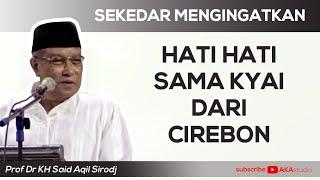 Hati hati Dengan Kyai Cirebon ~ KH Said Aqil Sirodj