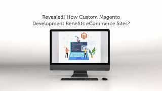 Revealed! How Custom Magento Development Benefits eCommerce Sites?