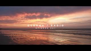 OCEANS / RADIO - EP 047