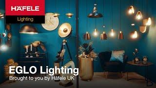 Introducing EGLO Lighting, brought to you by Häfele UK