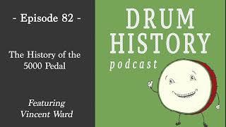 The History of the 5000 Pedal with Vincent Ward - Drum History Podcast