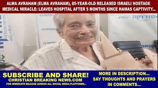 Alma (Elma) Avraham: 85-Year-Old Israeli Hostage MEDICAL MIRACLE: LEAVES HOSPITAL AFTER 5 MONTHS