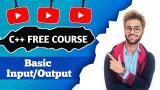 C++ Basic Input/Output | Input and Output in C++ | C++ complete course