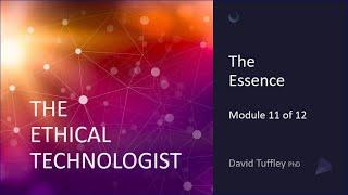 The Ethical Technologist: The Essence (Module 11)