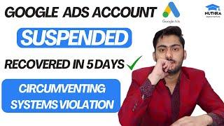 Google Ads Account Suspended for Circumventing Systems | Recover a Google Ads suspended account