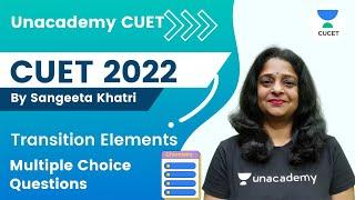 Transition Elements | Multiple Choice Questions | Sangeeta Khatri | Unacademy CUET