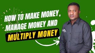 How To Make, Manage, And Multiply Money