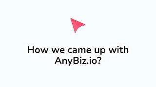 How we came up with AnyBiz.io?