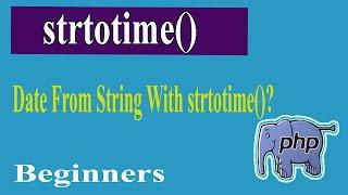 PHP Advanced Part-06 | Date From String With strtotime | PHP Advanced Tutorial