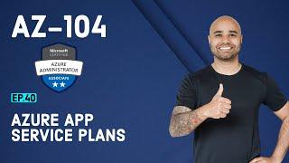 AZ-104 Exam EP 40: Azure App Service Plans