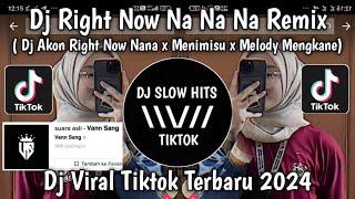 DJ AKON RIGHT NOW NA NA NA X MENIMISU X MELODY MENGKANE SOUND Vann Sang VIRAL TIKTOK TERBARU 2024