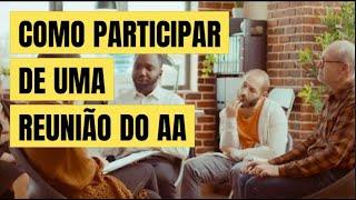 COMO PARTICIPAR DE UMA REUNIÃO DO AA  DICAS E ESTRATÉGIAS