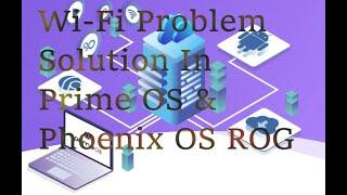 Wi-Fi Problem Solution in Prime OS , Phoenix OS ROG Verson ,Phoenix OS@technologic_BD  TechNoLogic