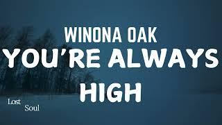 Winona Oak - You're Always High ( Lyrics ) - Album You're Always High