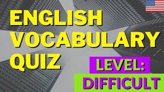 English Vocabulary Quiz: Advanced (DIFFICULT) American English