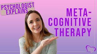 Psychologist Explains: Meta-cognitive Therapy (MCT)
