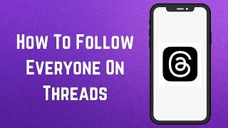 How To Follow Everyone On Threads