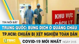 Tin tức Covid-19 mới nhất hôm nay 31/5 | Dich Virus Corona Việt Nam hôm nay | FBNC