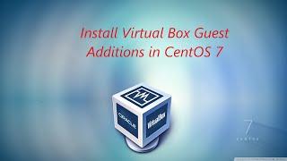 How to install Virtual Box Guest Additions in CentOS 7