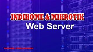 Buat webserver pakai modem indihome dan mikrotik