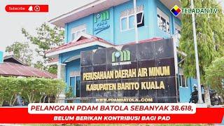 NEWS TELADAN | PELANGGAN PDAM BATOLA SEBANYAK 38.618, BELUM BERIKAN KONTRIBUSI BAGI PAD