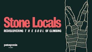 Stone Locals: Rediscovering the Soul of Climbing | Patagonia Films