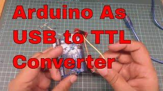 How to use Arduino as USB to TTL converter