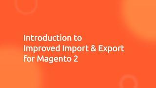 Improved Import & Export extension for Magento 2 - Overview