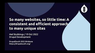 So many websites, so little time: A consistent and efficient... / Drupal Development / Mel Stubbings